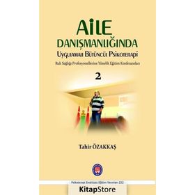 Aile Danışmanlığında Uygulamalı Bütüncül Psikoterapi - Tahir Özakkaş