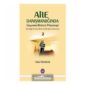 Aile Danışmanlığında Uygulamalı Bütüncül Psikoterapi - Tahir Özakkaş