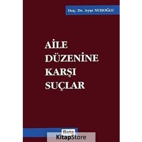 AILE DÜZENİNE KARŞI SUÇLAR - AYŞE NUHOĞLU