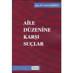 AILE DÜZENİNE KARŞI SUÇLAR - AYŞE NUHOĞLU
