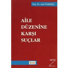AILE DÜZENİNE KARŞI SUÇLAR - AYŞE NUHOĞLU
