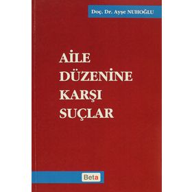 AILE DÜZENİNE KARŞI SUÇLAR - AYŞE NUHOĞLU