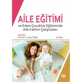 Aile Eğitimi ve Erken Çocukluk Eğitiminde Aile Katılım Çalışmaları-Anı Yayıncılık