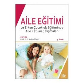Aile Eğitimi ve Erken Çocukluk Eğitiminde Aile Katılım Çalışmaları-Anı Yayıncılık