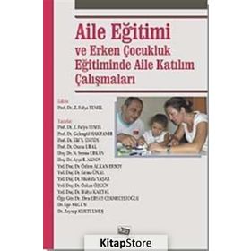 Aile Eğitimi ve Erken Çocukluk Eğitiminde Aile Katılım Çalışmaları - Gelengül Haktanır Z. Fulya Temel Elif Y. Üstün Ozana Ural Semra Erkan Ayşe B. Aksoy Fatma Ünal Hülya Kartal Hocaoğlu Özlem Alkan Ersoy Mustafa Yaşar Özkan Özgün Ege Akgün Ebru Ersay Zeyn
