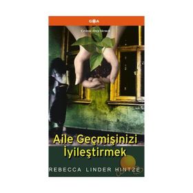 AILE GEÇMİŞİNİZİ İYİLEŞTİRMEK - REBECCA LINDER HINTZE