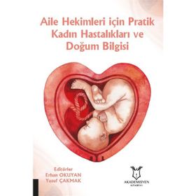 Aile Hekimleri İçin Pratik Kadın Hastalıkları ve Doğum Bilgisi - Yusuf Çakmak