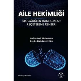 Aile Hekimliği Sık Görülen Hastalıklar Reçeteleme Rehberi-Ema Tıp Kitabevi