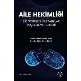 Aile Hekimliği Sık Görülen Hastalıklar Reçeteleme Rehberi-Ema Tıp Kitabevi