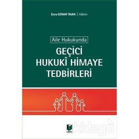 Aile Hukukunda Geçici Hukuki Himaye Tedbirleri - Esra Günay İnan