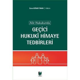 Aile Hukukunda Geçici Hukuki Himaye Tedbirleri - Esra Günay İnan