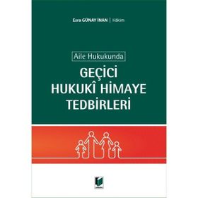 Aile Hukukunda Geçici Hukuki Himaye Tedbirleri - Esra Günay İnan