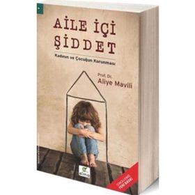 Aile İçi Şiddet - Kadının ve Çocuğun Korunması - Prof. Dr. Aliye Mavili Aktaş