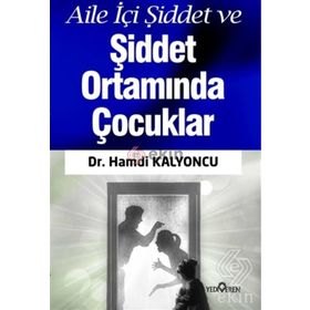 Aile İçi Şiddet ve Şiddet Ortamında Çocuklar - Hamdi Kalyoncu