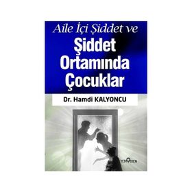 Aile İçi Şiddet ve Şiddet Ortamında Çocuklar - Hamdi Kalyoncu
