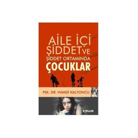 Aile İçi Şiddet ve Şiddet Ortamında Çocuklar - Hamdi Kalyoncu
