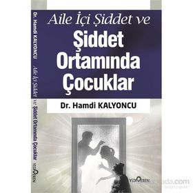 Aile İçi Şiddet ve Şiddet Ortamında Çocuklar - Hamdi Kalyoncu