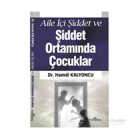 Aile İçi Şiddet ve Şiddet Ortamında Çocuklar - Hamdi Kalyoncu