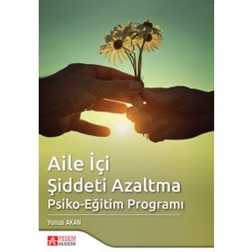 Aile İçi Şiddeti Azaltma Psiko-Eğitim Programı - Pegem Akademi Yayıncılık