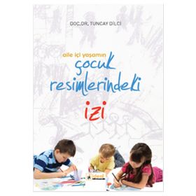 Aile İçi Yaşamın Çocuk Resimlerindeki İzi - Yard Tuncay Dilci