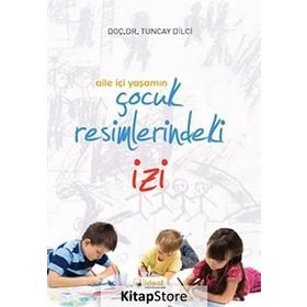 Aile İçi Yaşamın Çocuk Resimlerindeki İzi - Yard Tuncay Dilci