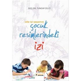 Aile İçi Yaşamın Çocuk Resimlerindeki İzi - Yard Tuncay Dilci