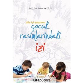 Aile İçi Yaşamın Çocuk Resimlerindeki İzi - Yard Tuncay Dilci