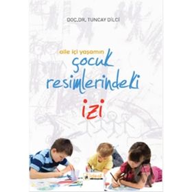 Aile İçi Yaşamın Çocuk Resimlerindeki İzi - Yard Tuncay Dilci