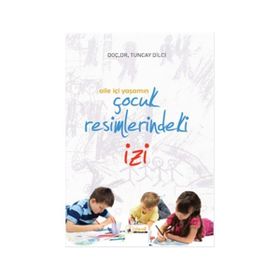Aile İçi Yaşamın Çocuk Resimlerindeki İzi - Yard Tuncay Dilci