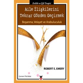 Aile İlişkilerini Tekrar Gözden Geçirmek - Robert E. Emery