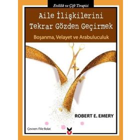 Aile İlişkilerini Tekrar Gözden Geçirmek - Robert E. Emery