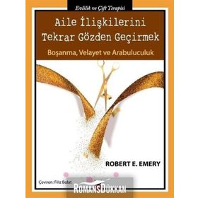 Aile İlişkilerini Tekrar Gözden Geçirmek - Robert E. Emery