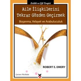 Aile İlişkilerini Tekrar Gözden Geçirmek - Robert E. Emery