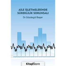 Aile İşletmelerinde Süreklilik Sorunsalı - Gözdegül Başer