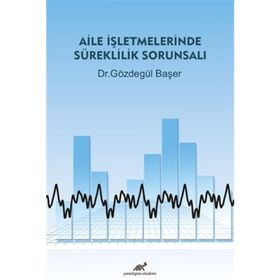 Aile İşletmelerinde Süreklilik Sorunsalı - Gözdegül Başer