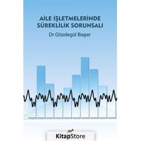 Aile İşletmelerinde Süreklilik Sorunsalı - Gözdegül Başer