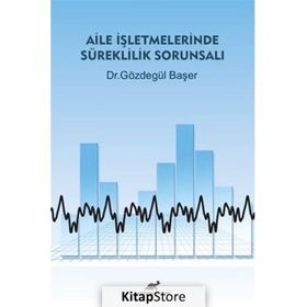 Aile İşletmelerinde Süreklilik Sorunsalı - Gözdegül Başer