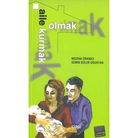Aile Kurmak Aile Olmak - Mediha Ürkmez; Semin Güler Oğurtan
