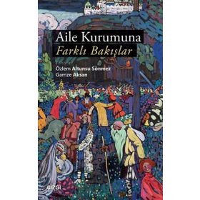 Aile Kurumuna Farklı Bakışlar - Gamze Aksan