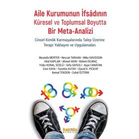 Aile Kurumunun İfsadının Küresel ve Toplumsal Boyutta Bir Mete-Analizi;Cinsel Kimlik Karmaşalarında Talep Üzerine Terapi Yaklaşım ve Uygulamaları Kaknüs Yayınları