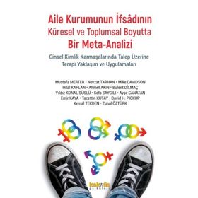 Aile Kurumunun İfsadının Küresel ve Toplumsal Boyutta Bir Mete-Analizi;Cinsel Kimlik Karmaşalarında Talep Üzerine Terapi Yaklaşım ve Uygulamaları Kaknüs Yayınları