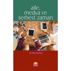 Aile, Medya ve Serbest Zaman - Esra Cizmeci