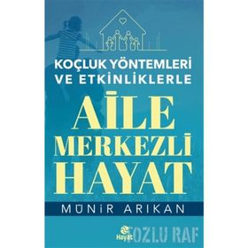 Aile Merkezli Hayat - Koçluk Yöntemleri ve Etkinliklerle - Münir Arıkan
