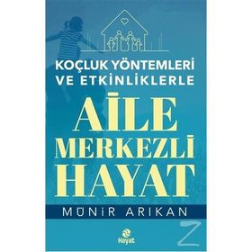 Aile Merkezli Hayat - Koçluk Yöntemleri ve Etkinliklerle - Münir Arıkan