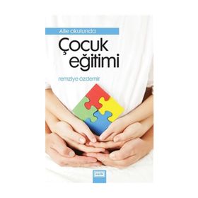 Aile Okulunda Çocuk Eğitimi - Remziye Özdemir