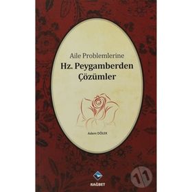AILE PROBLEMLERINE HZ. PEYGAMBERDEN ÇÖZÜMLER - ADEM DÖLEK