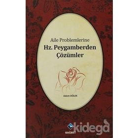 AILE PROBLEMLERINE HZ. PEYGAMBERDEN ÇÖZÜMLER - ADEM DÖLEK