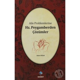 AILE PROBLEMLERINE HZ. PEYGAMBERDEN ÇÖZÜMLER - ADEM DÖLEK
