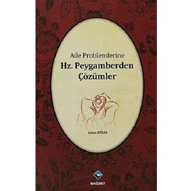 AILE PROBLEMLERINE HZ. PEYGAMBERDEN ÇÖZÜMLER - ADEM DÖLEK