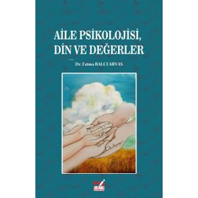 Aile Psikolojisi Din ve Değerler - Fatma Balcı Arvas